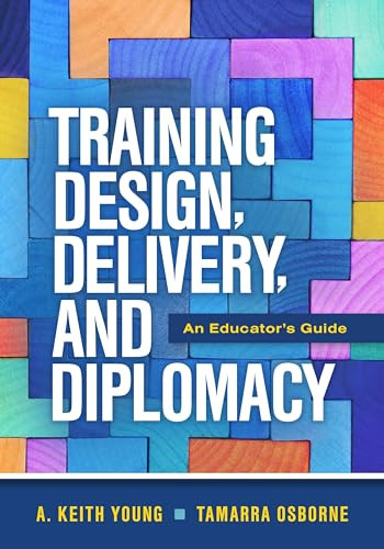 Training Design, Delivery, and Diplomacy (An Educator's Guide) by A. Keith Young, Tamarra Osborne, 9781416632337