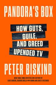 Pandora's Box (How Guts, Guile, and Greed Upended TV) by Peter Biskind, 9780062991669