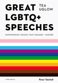 Great LGBTQ+ Speeches (Empowering Voices That Engage And Inspire) - 9780711275010 by Tea Uglow, Peter Tatchell, Jack Holland, 9780711275010