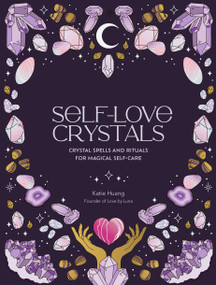 Self-Love Crystals (Crystal spells and rituals for magical self-care) by Katie Huang, Marie-Noël Dumont, 9780711290792