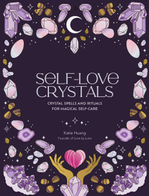 Self-Love Crystals (Crystal spells and rituals for magical self-care) by Katie Huang, Marie-Noël Dumont, 9780711290792