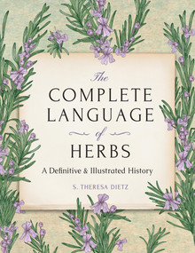 The Complete Language of Herbs (A Definitive and Illustrated History - Pocket Edition) by S. Theresa Dietz, 9781577154129
