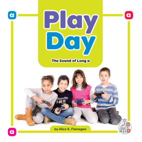 Play Day: The Sound of Long a by Alice K. Flanagan, 9781645498711