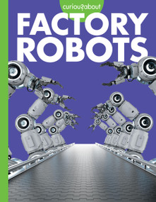 Curious about Factory Robots by Lela Nargi, 9781681529394