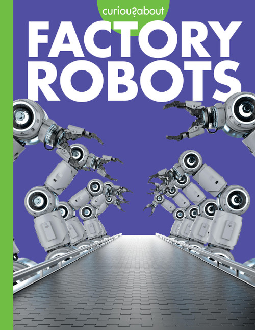 Curious about Factory Robots by Lela Nargi, 9781681529394