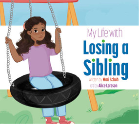 My Life with Losing a Sibling by Mari Schuh, Alice Larsson, 9781681529578