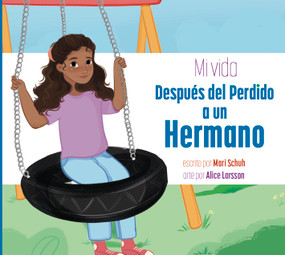 Mi vida después del perdido a un hermano (Spanish Edition) by Mari Schuh, Alice Larsson, 9781681529998