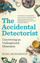 The Accidental Detectorist (Uncovering an Underground Obsession) by Nigel Richardson, 9781788403726