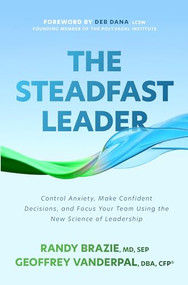 The Steadfast Leader: Control Anxiety, Make Confident Decisions, and Focus Your Team Using the New Science of Leadership by Randy Brazie, Geoffrey VanderPal, 9781265524487