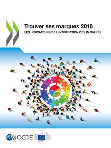Trouver ses marques 2018 Les indicateurs de l'intégration des immigrés (French Edition) by OECD, European Union, 9789264309203