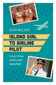 Island Girl to Airline Pilot (A story of love, sacrifice and taking flight) by Silva Mcleod, 9781922539618