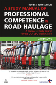 A Study Manual of Professional Competence in Road Haulage (A Complete Study Course for the OCR CPC Examination) by David Lowe, 9780749456665