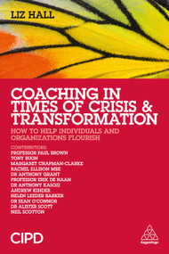 Coaching in Times of Crisis and Transformation (How to Help Individuals and Organizations Flourish) by Liz Hall, 9780749468309