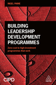 Building Leadership Development Programmes (Zero-Cost to High-Investment Programmes that Work) - 9780749476939 by Nigel Paine, 9780749476939