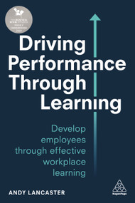 Driving Performance through Learning (Develop Employees through Effective Workplace Learning) - 9780749497439 by Andy Lancaster, 9780749497439