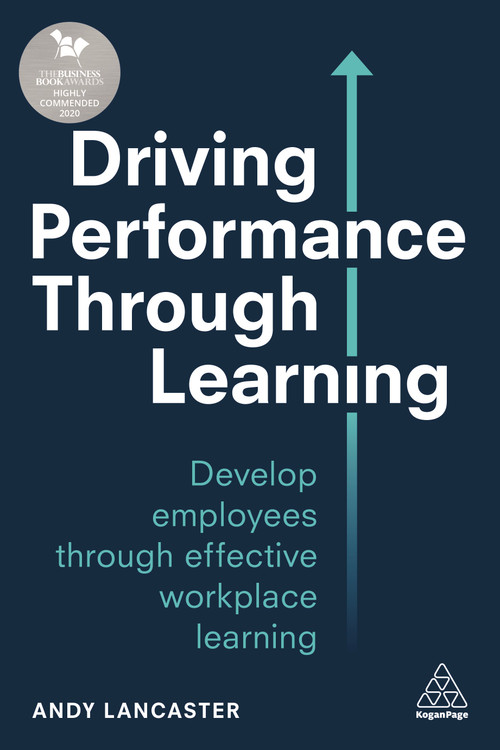 Driving Performance through Learning (Develop Employees through Effective Workplace Learning) - 9780749497439 by Andy Lancaster, 9780749497439
