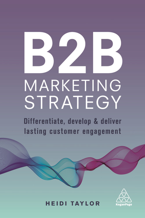 B2B Marketing Strategy (Differentiate, Develop and Deliver Lasting Customer Engagement) by Heidi Taylor, 9780749481063
