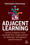 Adjacent Learning (Using Insights from Outside the Organization to Develop Workplace Performance) by David Hayden, Steve George, 9781398608238