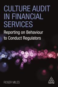 Culture Audit in Financial Services (Reporting on Behaviour to Conduct Regulators) by Roger Miles, 9781789667752