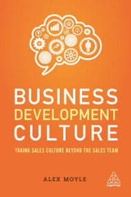Business Development Culture (Taking Sales Culture Beyond the Sales Team) by Alex Moyle, 9780749481919