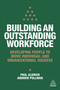 Building an Outstanding Workforce (Developing People to Drive Individual and Organizational Success) by Paul Aldrich, Andrew Pullman, 9780749497323
