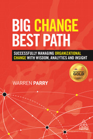 Big Change, Best Path (Successfully Managing Organizational Change with Wisdom, Analytics and Insight) by Warren Parry, 9780749469429
