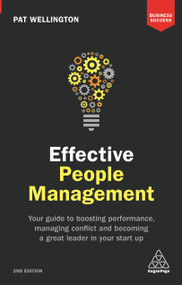 Effective People Management (Your Guide to Boosting Performance, Managing Conflict and Becoming a Great Leader in Your Start Up) by Pat Wellington, 9780749480820