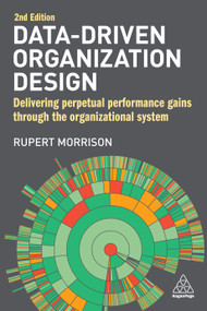 Data-Driven Organization Design (Delivering Perpetual Performance Gains Through the Organizational System) - 9781398603264 by Rupert Morrison, 9781398603264