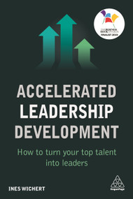 Accelerated Leadership Development (How to Turn Your Top Talent into Leaders) by Ines Wichert, 9780749483050