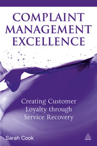Complaint Management Excellence (Creating Customer Loyalty through Service Recovery) by Sarah Cook, 9780749465308