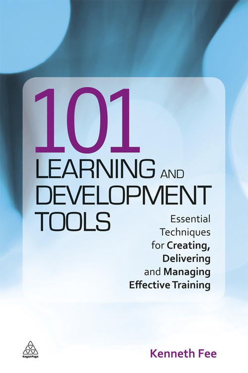 101 Learning and Development Tools (Essential Techniques for Creating, Delivering and Managing Effective Training) by Kenneth Fee, 9780749461089