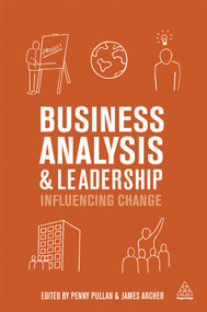 Business Analysis and Leadership (Influencing Change) by Penny Pullan, James Archer, 9780749468620