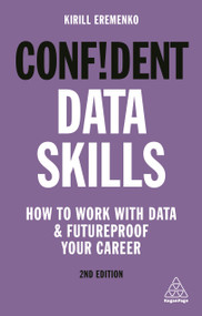 Confident Data Skills (How to Work with Data and Futureproof Your Career) by Kirill Eremenko, 9781789664386