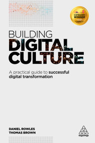 Building Digital Culture (A Practical Guide to Successful Digital Transformation) by Daniel Rowles, Thomas Brown, 9780749479657