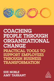 Coaching People through Organizational Change (Practical Tools to Support Employees through Business Transformation) - 9781398607026 by Sue Noble, Amy Tarrant, 9781398607026