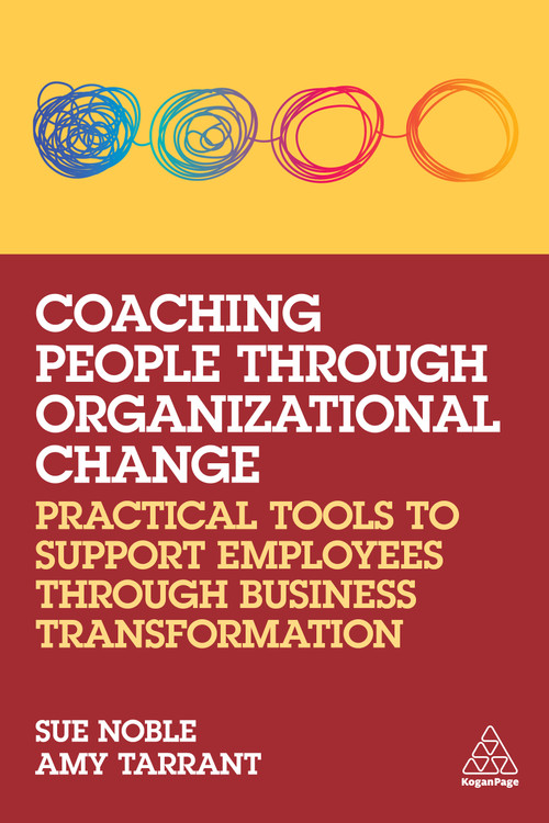 Coaching People through Organizational Change (Practical Tools to Support Employees through Business Transformation) - 9781398607026 by Sue Noble, Amy Tarrant, 9781398607026