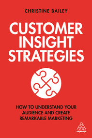 Customer Insight Strategies (How to Understand Your Audience and Create Remarkable Marketing) - 9781789662504 by Christine Bailey, 9781789662504