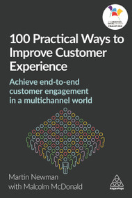 100 Practical Ways to Improve Customer Experience (Achieve End-to-End Customer Engagement in a Multichannel World) - 9780749482671 by Martin Newman, Malcolm McDonald, 9780749482671