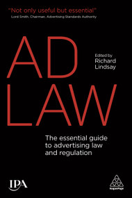 Ad Law (The Essential Guide to Advertising Law and Regulation) by Richard Lindsay, 9780749472894