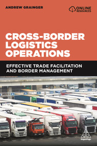 Cross-Border Logistics Operations (Effective Trade Facilitation and Border Management) by Andrew Grainger, 9781789666724