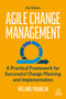 Agile Change Management (A Practical Framework for Successful Change Planning and Implementation) by Melanie Franklin, 9781398603141