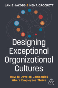 Designing Exceptional Organizational Cultures (How to Develop Companies where Employees Thrive) - 9781789667219 by Jamie Jacobs, Hema Crockett, 9781789667219
