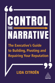 Control the Narrative (The Executive's Guide to Building, Pivoting and Repairing Your Reputation) by Lida Citroën, 9781398600836