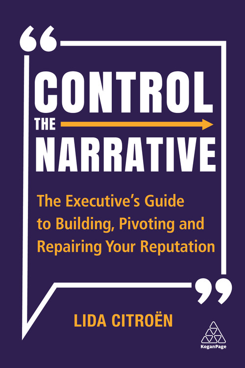 Control the Narrative (The Executive's Guide to Building, Pivoting and Repairing Your Reputation) by Lida Citroën, 9781398600836