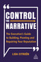 Control the Narrative (The Executive's Guide to Building, Pivoting and Repairing Your Reputation) by Lida Citroën, 9781398600836