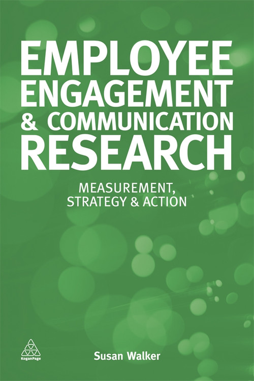 Employee Engagement and Communication Research (Measurement, Strategy and Action) by Susan Walker, 9780749466824