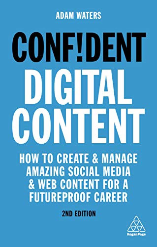 Confident Digital Content (How to Create and Manage Amazing Social Media and Web Content for a Futureproof Career) by Adam Waters, 9781789663389