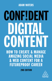 Confident Digital Content (How to Create and Manage Amazing Social Media and Web Content for a Futureproof Career) - 9781789663365 by Adam Waters, 9781789663365