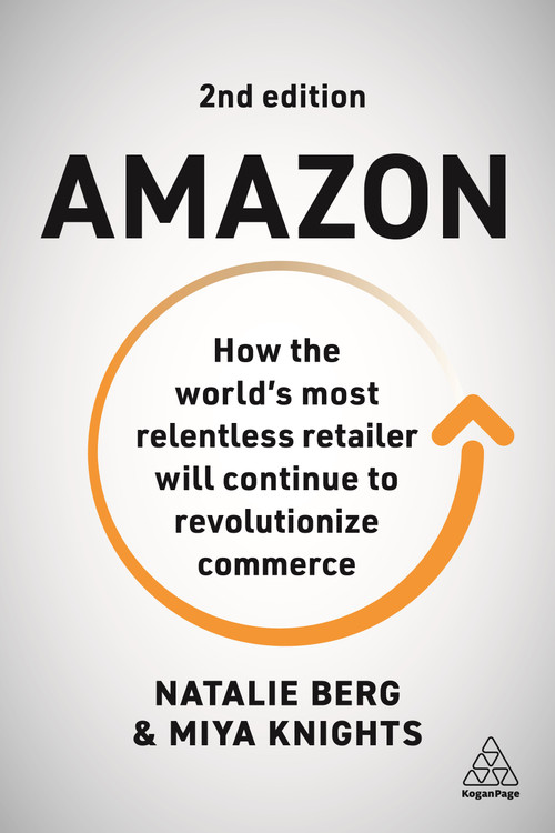Amazon (How the World's Most Relentless Retailer will Continue to Revolutionize Commerce) by Natalie Berg, Miya Knights, 9781398601420