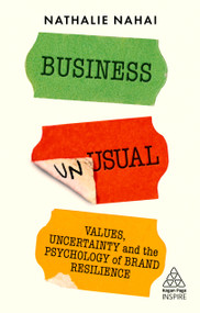 Business Unusual (Values, Uncertainty and the Psychology of Brand Resilience) by Nathalie Nahai, 9781398602236